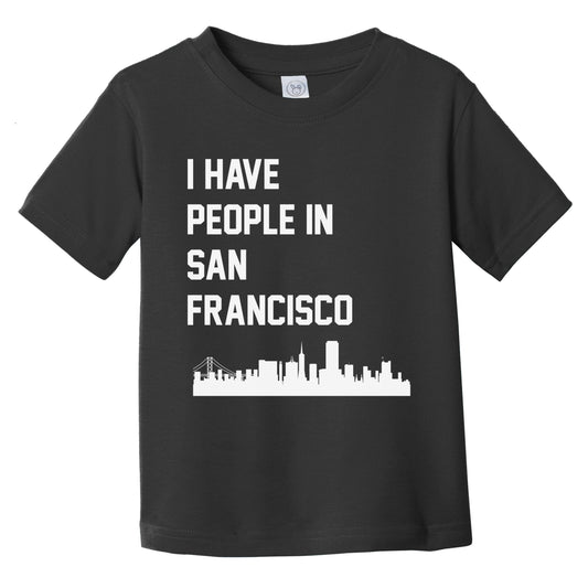 I Have People In San Francisco California Skyline Infant Toddler T-Shirt