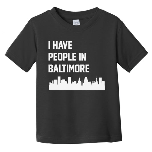 I Have People In Baltimore Maryland Skyline Infant Toddler T-Shirt