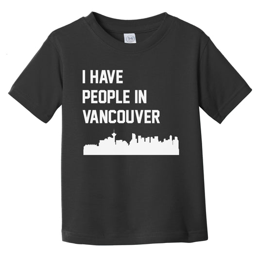 I Have People In Vancouver British Columbia Canada Skyline Infant Toddler T-Shirt