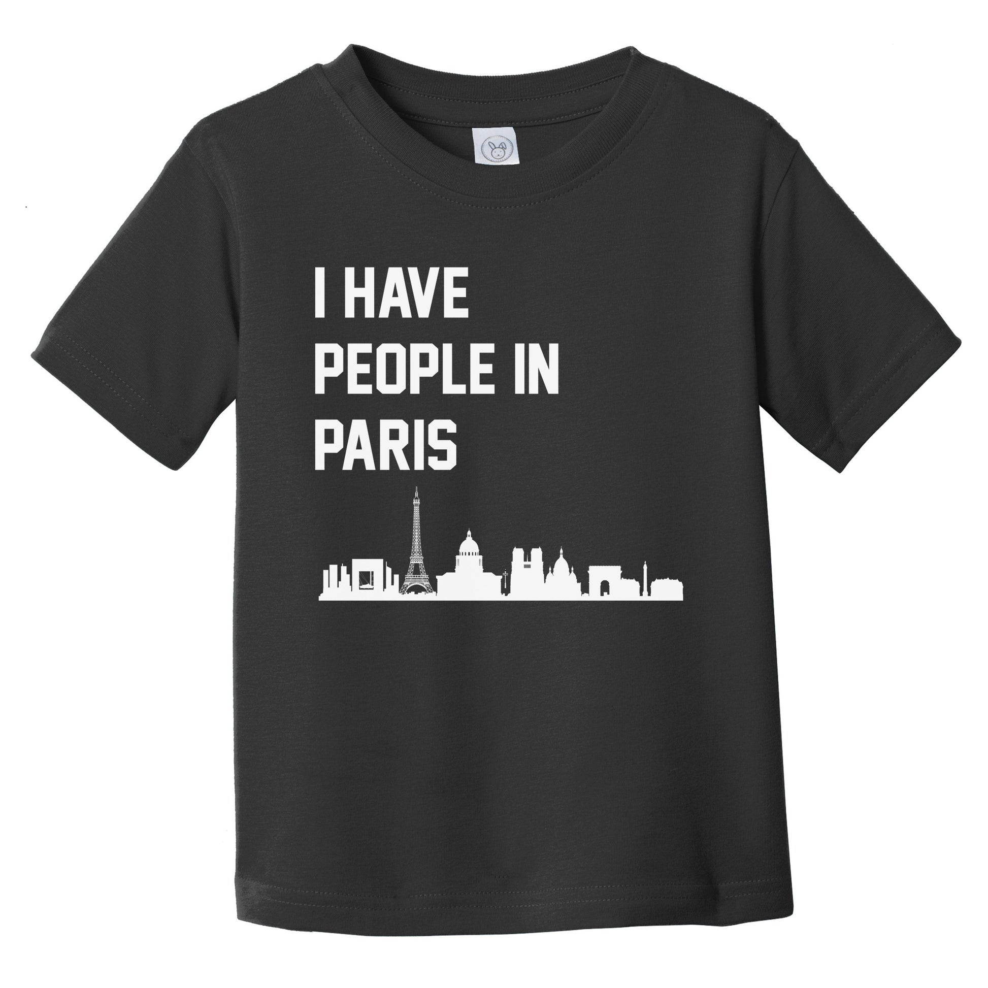 I Have People In Paris France Skyline Infant Toddler T-Shirt