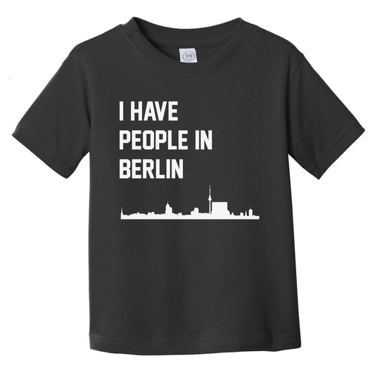 I Have People In Berlin Germany Skyline Infant Toddler T-Shirt