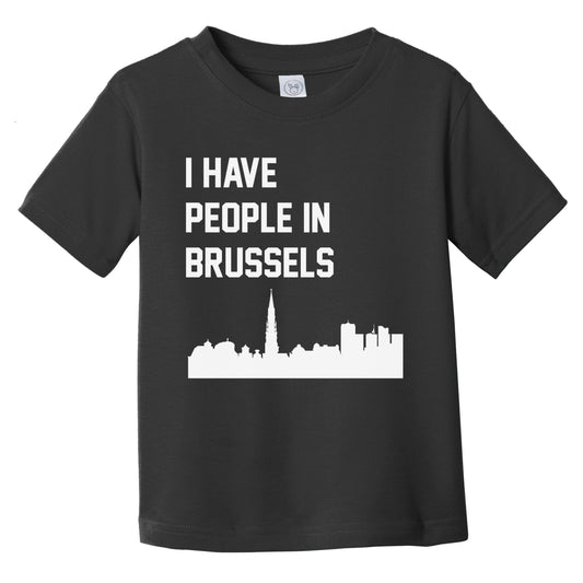 I Have People In Brussels Belgium Skyline Infant Toddler T-Shirt