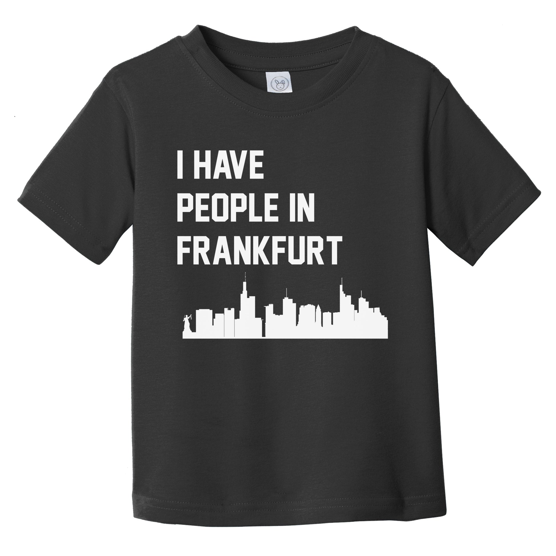 I Have People In Frankfurt Germany Skyline Infant Toddler T-Shirt