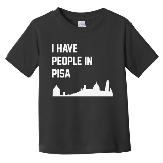 I Have People In Pisa Italy Skyline Infant Toddler T-Shirt