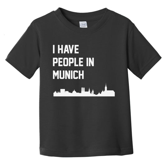 I Have People In Munich Germany Skyline Infant Toddler T-Shirt