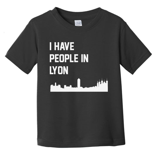 I Have People In Lyon France Skyline Infant Toddler T-Shirt