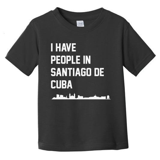 I Have People In Santiago De Cuba Skyline Infant Toddler T-Shirt