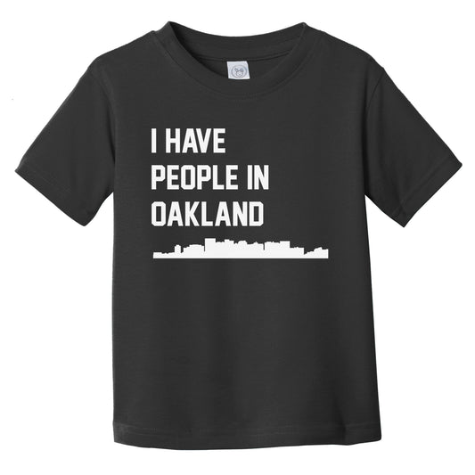 I Have People In Oakland California Skyline Infant Toddler T-Shirt