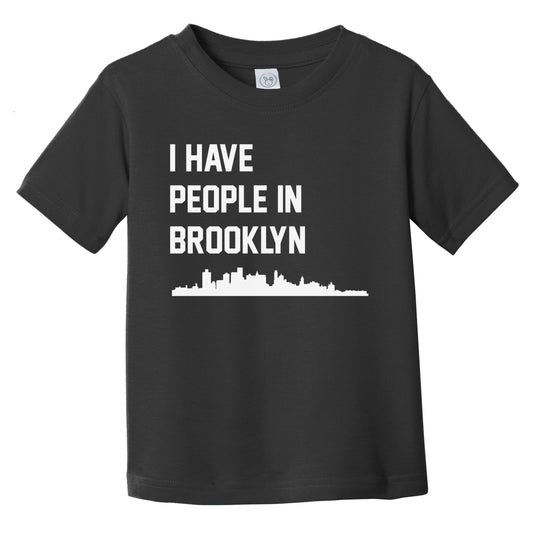 I Have People In Brooklyn New York Skyline Infant Toddler T-Shirt