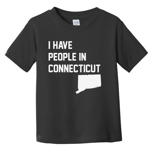 I Have People In Connecticut Infant Toddler T-Shirt