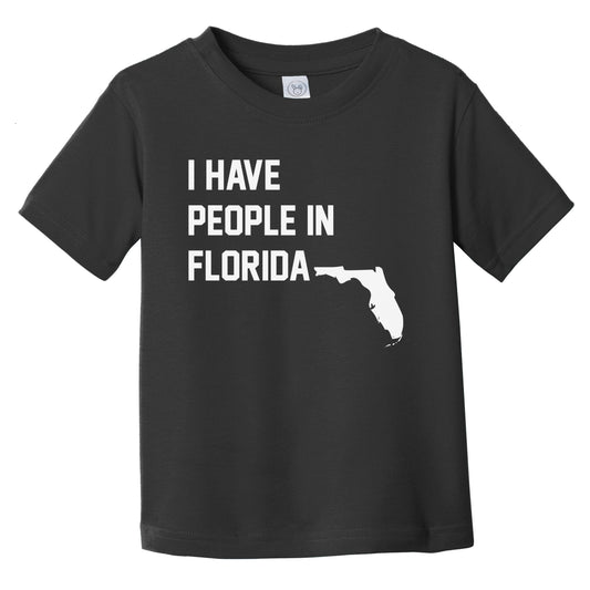 I Have People In Florida Infant Toddler T-Shirt