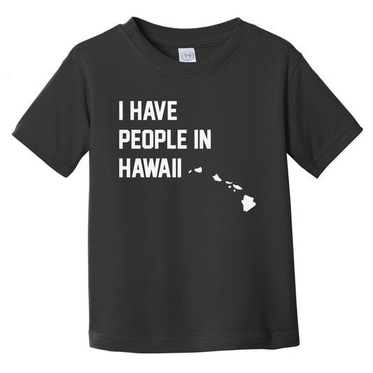 I Have People In Hawaii Infant Toddler T-Shirt
