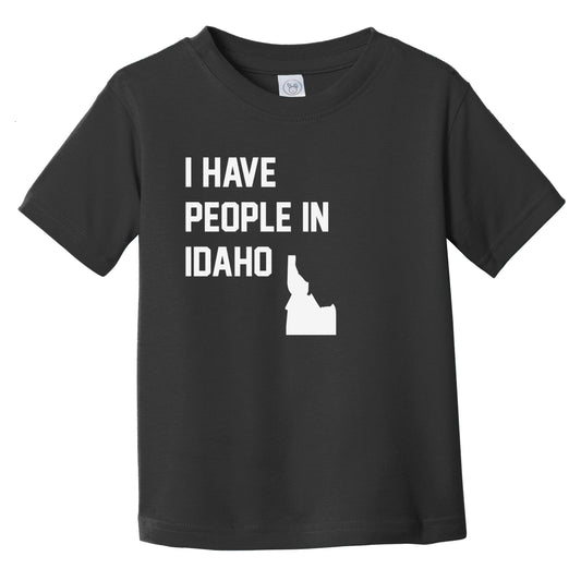 I Have People In Idaho Infant Toddler T-Shirt