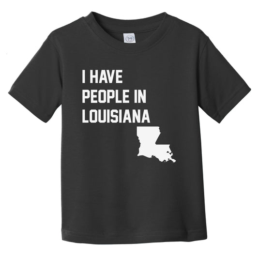 I Have People In Louisiana Infant Toddler T-Shirt