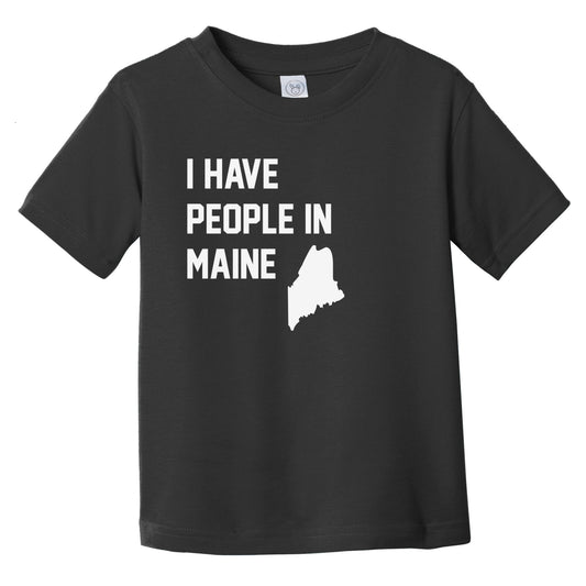 I Have People In Maine Infant Toddler T-Shirt