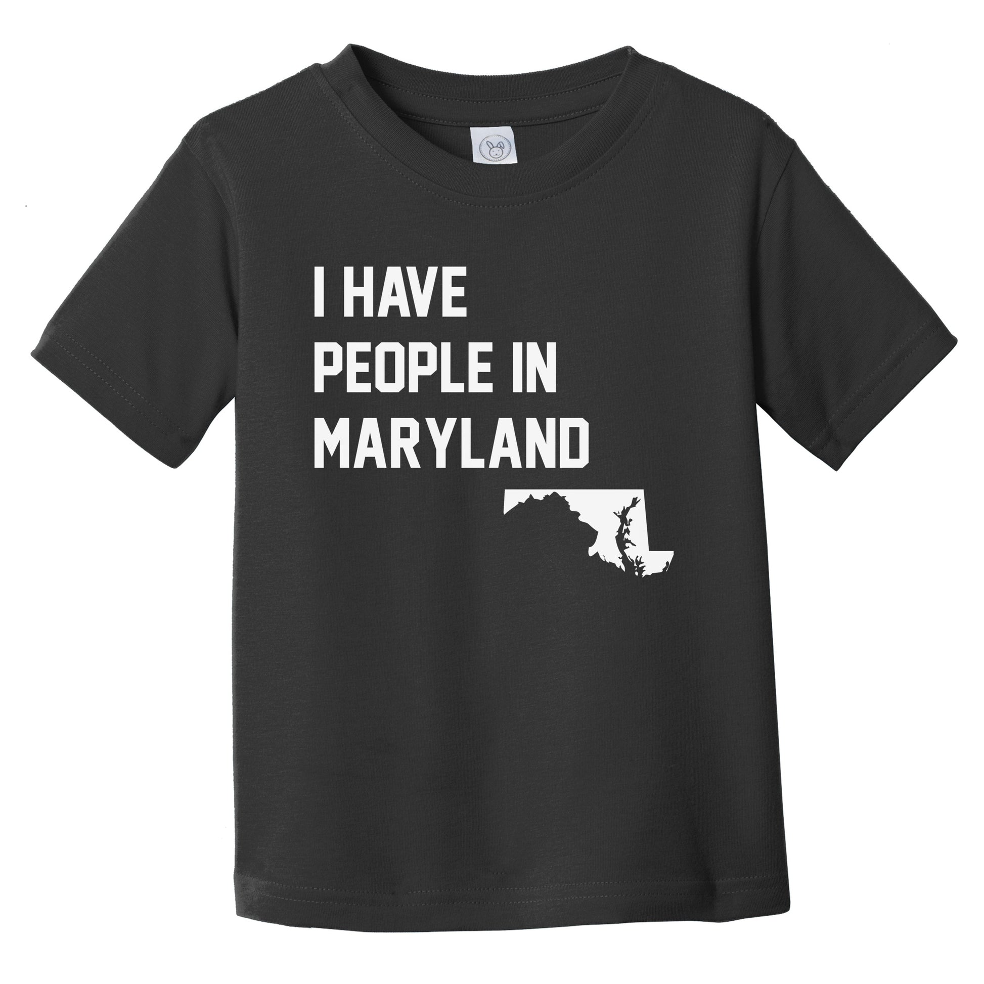 I Have People In Maryland Infant Toddler T-Shirt
