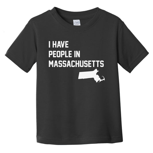 I Have People In Massachusetts Infant Toddler T-Shirt