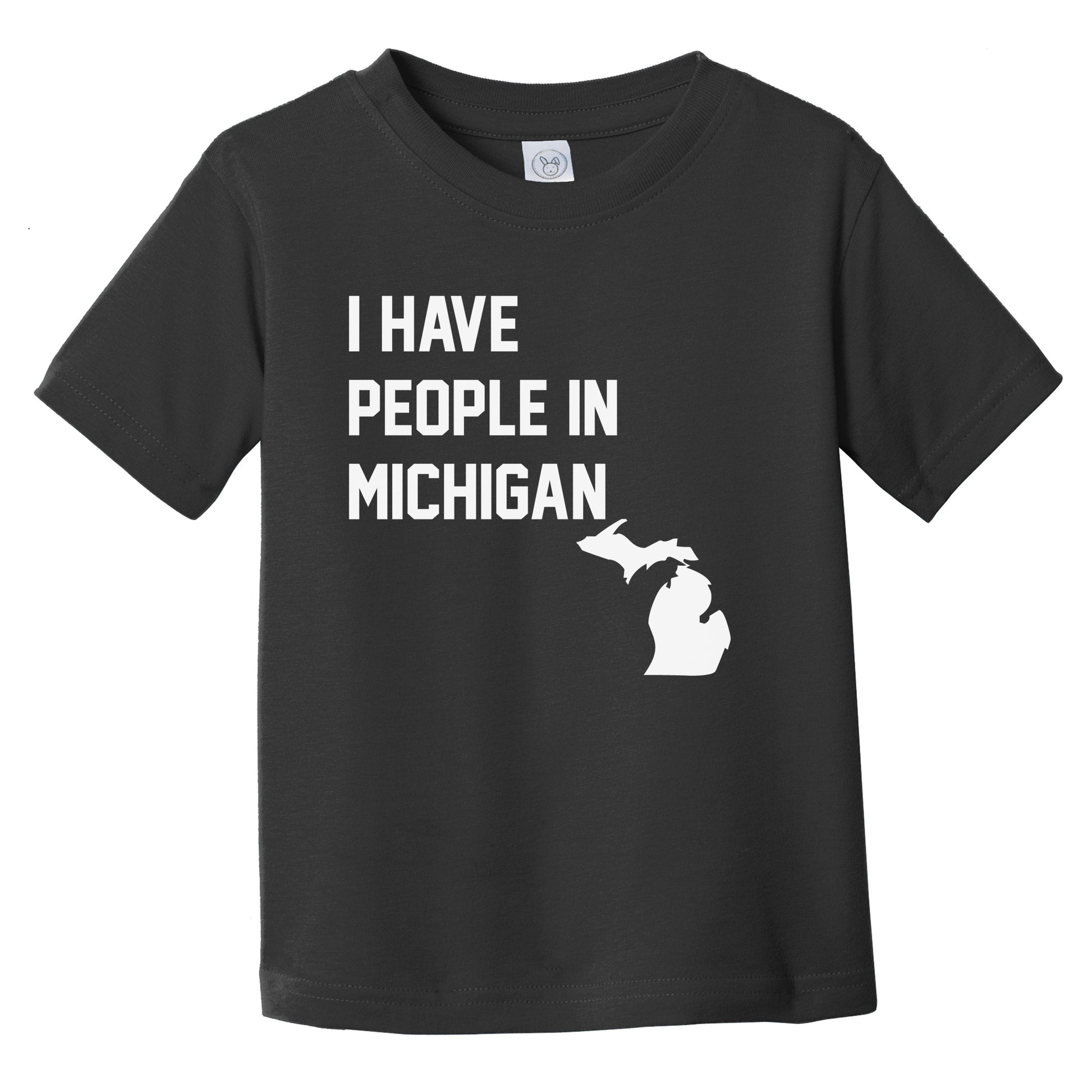 I Have People In Michigan Infant Toddler T-Shirt
