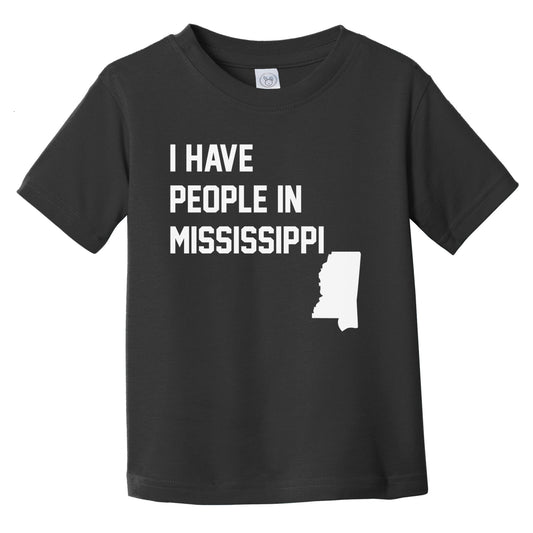 I Have People In Mississippi Infant Toddler T-Shirt