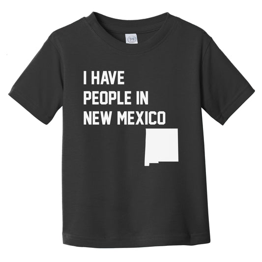 I Have People In New Mexico Infant Toddler T-Shirt