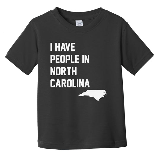 I Have People In North Carolina Infant Toddler T-Shirt
