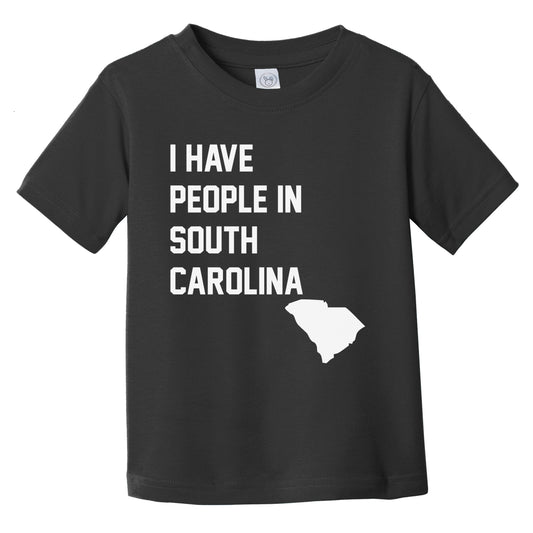 I Have People In South Carolina Infant Toddler T-Shirt
