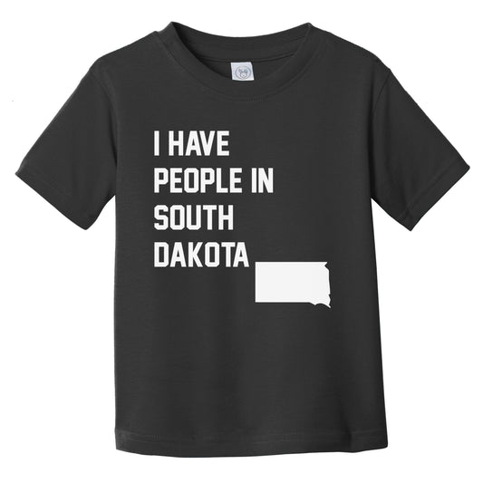 I Have People In South Dakota Infant Toddler T-Shirt
