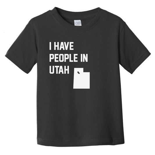 I Have People In Utah Infant Toddler T-Shirt