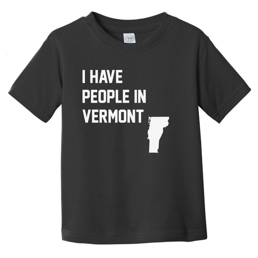 I Have People In Vermont Infant Toddler T-Shirt