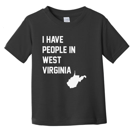 I Have People In West Virginia Infant Toddler T-Shirt