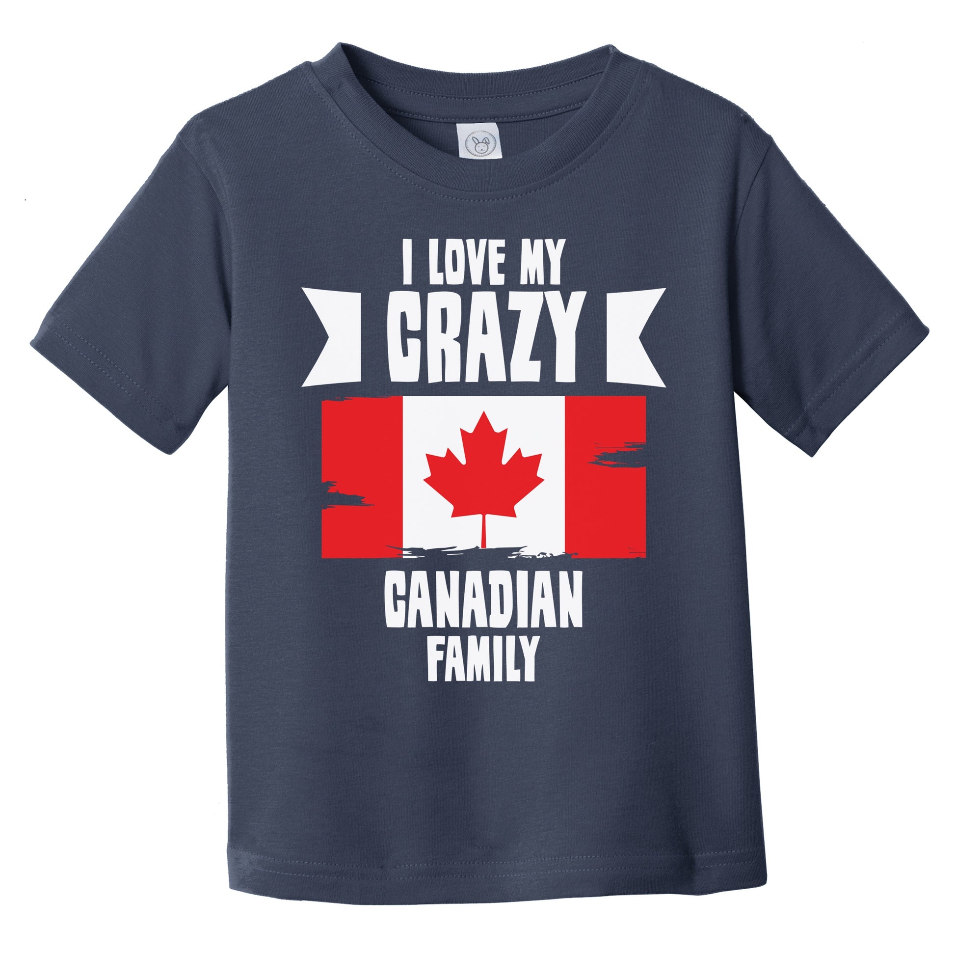 I Love My Crazy Canadian Family Funny Canada Flag Infant Toddler T-Shirt