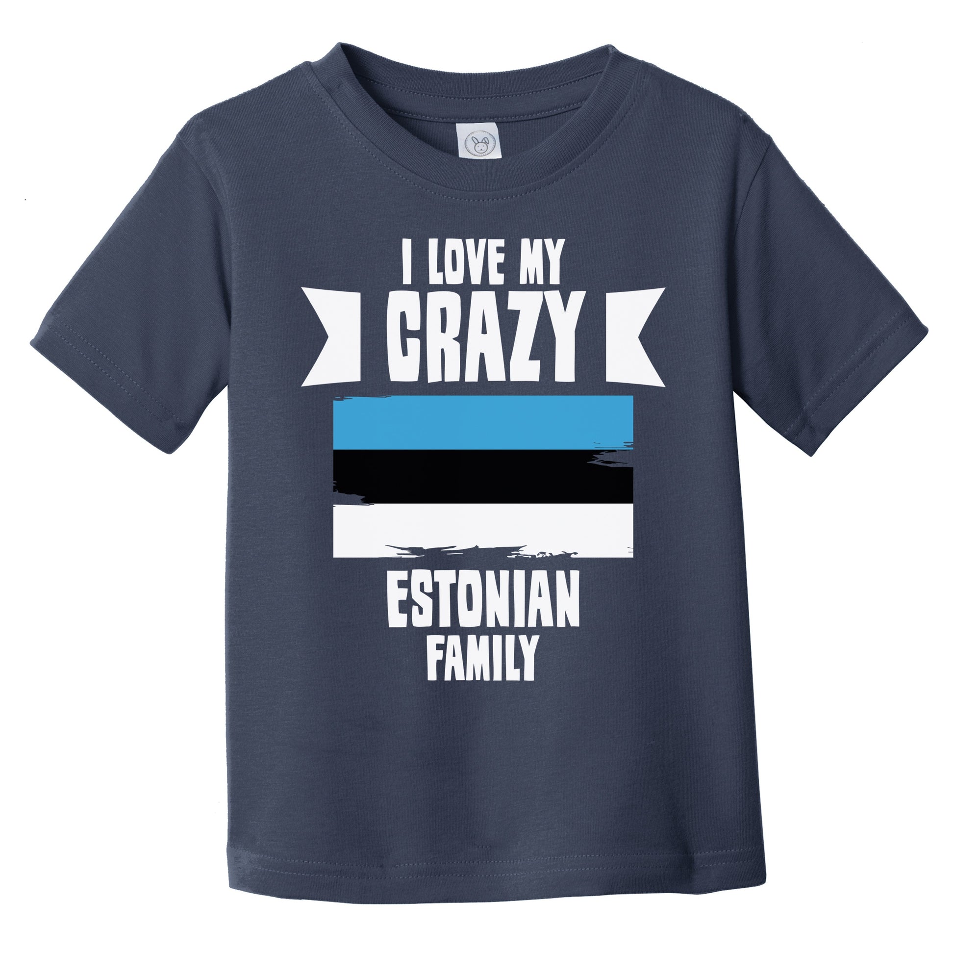 I Love My Crazy Estonian Family Funny Estonia Flag Infant Toddler T-Shirt