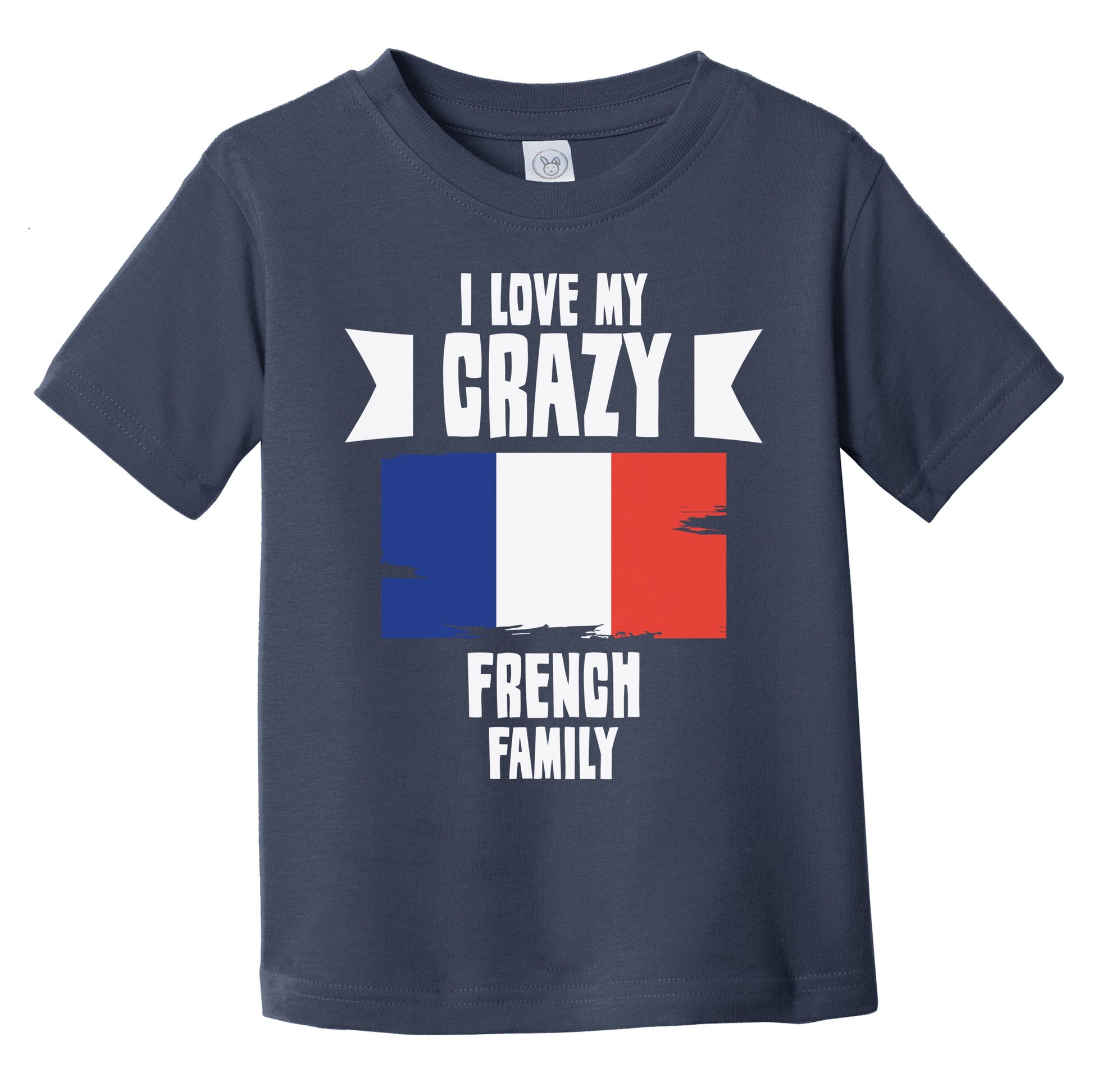 I Love My Crazy French Family Funny France Flag Infant Toddler T-Shirt