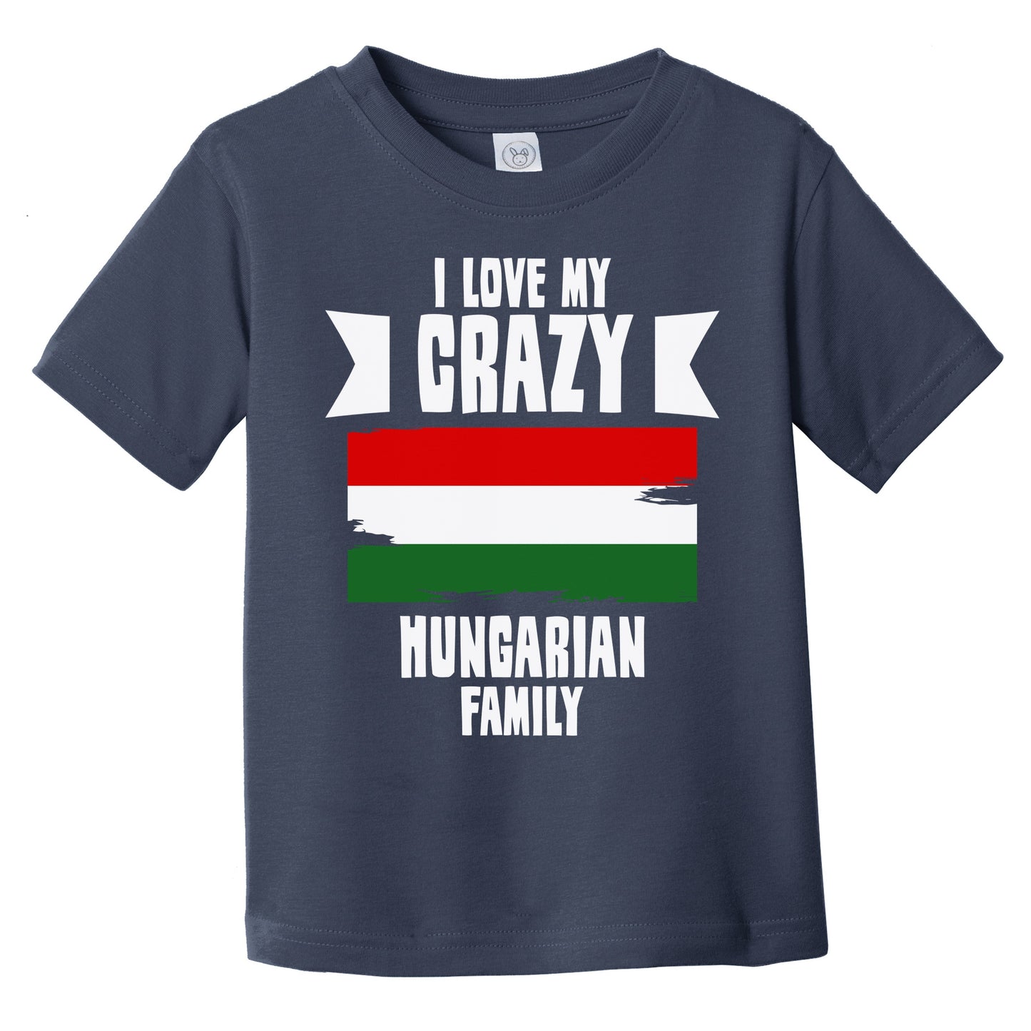 I Love My Crazy Hungarian Family Funny Hungary Flag Infant Toddler T-Shirt