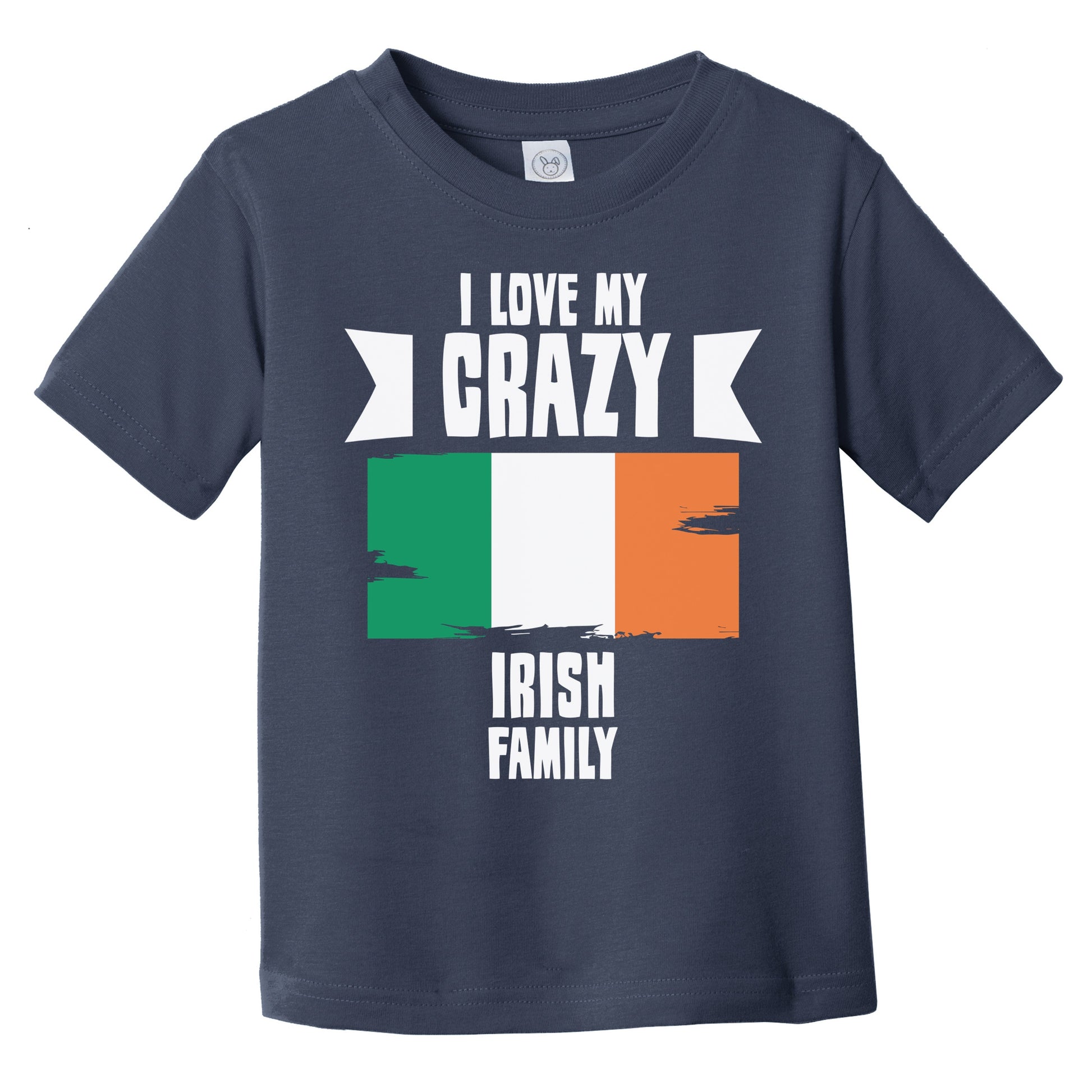 I Love My Crazy Irish Family Funny Ireland Flag Infant Toddler T-Shirt