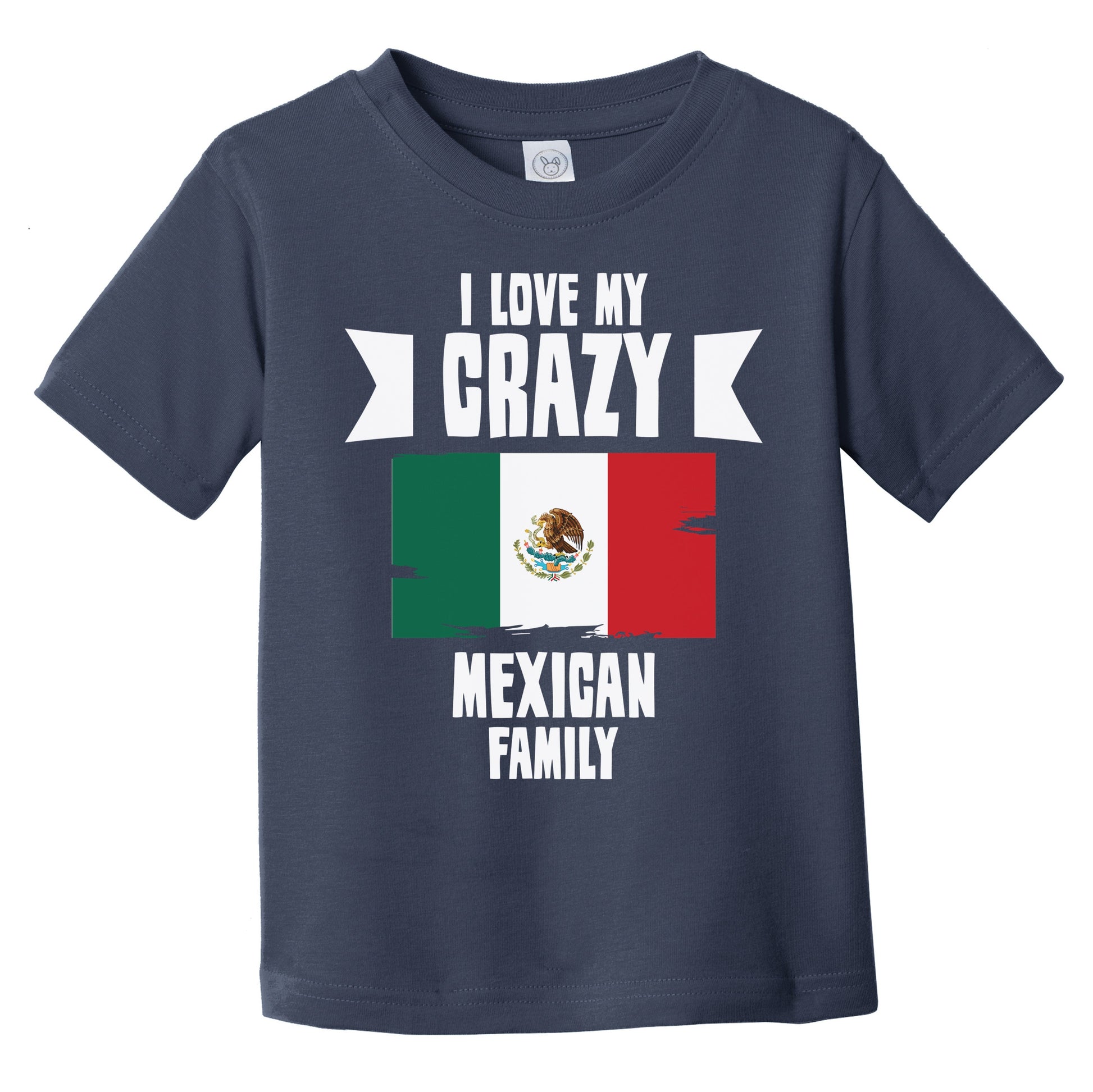 I Love My Crazy Mexican Family Funny Mexico Flag Infant Toddler T-Shirt