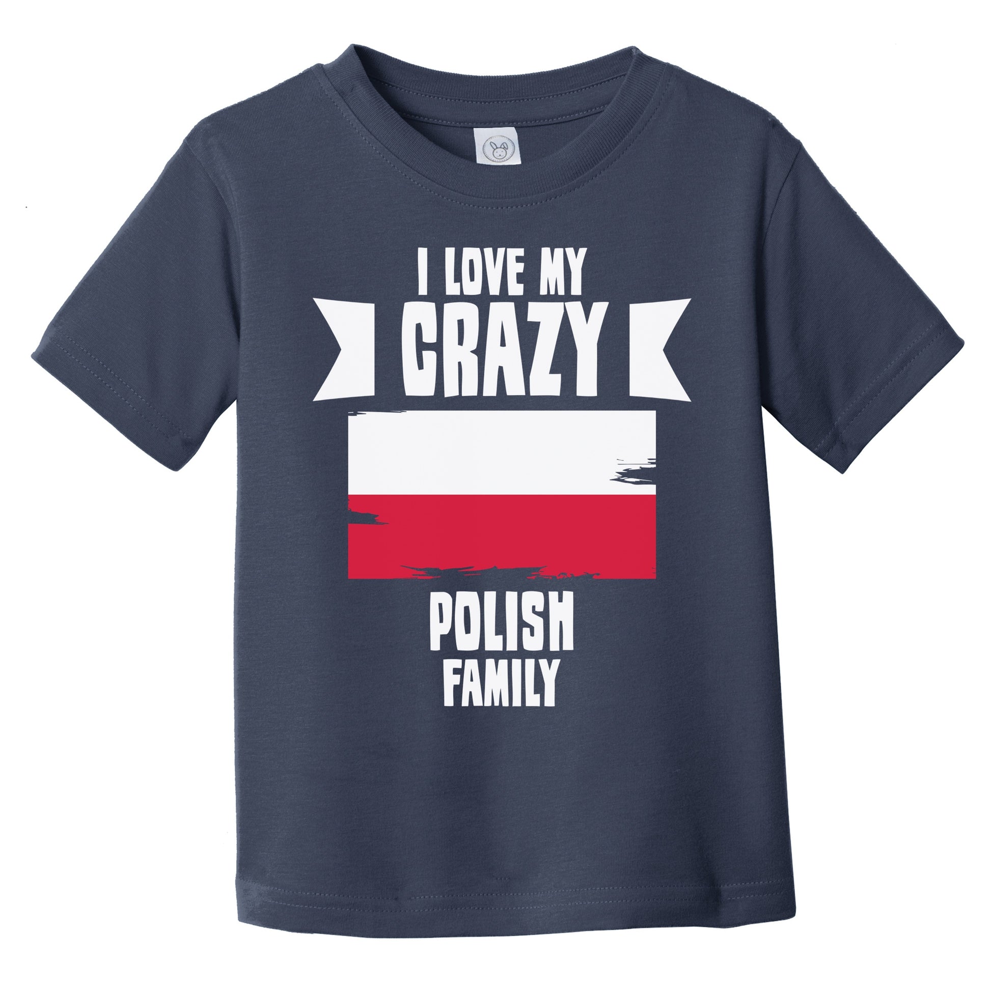 I Love My Crazy Polish Family Funny Poland Flag Infant Toddler T-Shirt