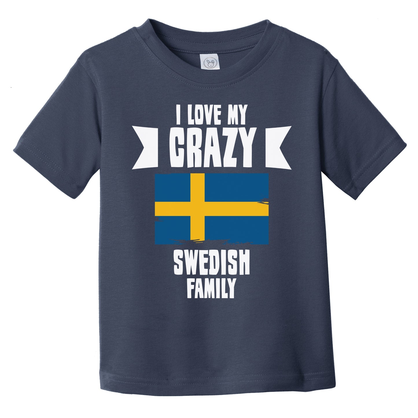 I Love My Crazy Swedish Family Funny Sweden Flag Infant Toddler T-Shirt