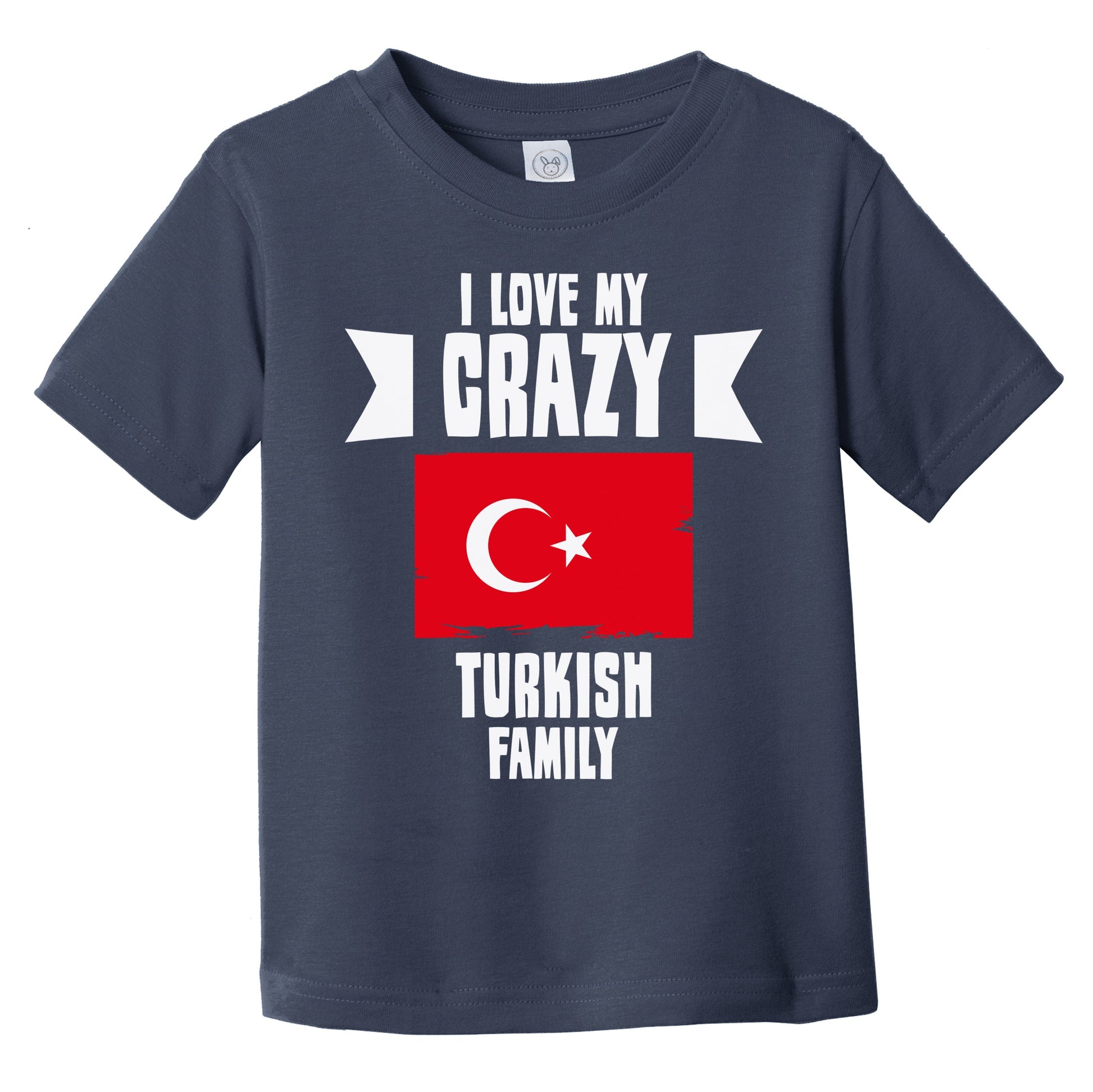 I Love My Crazy Turkish Family Funny Turkey Flag Infant Toddler T-Shirt