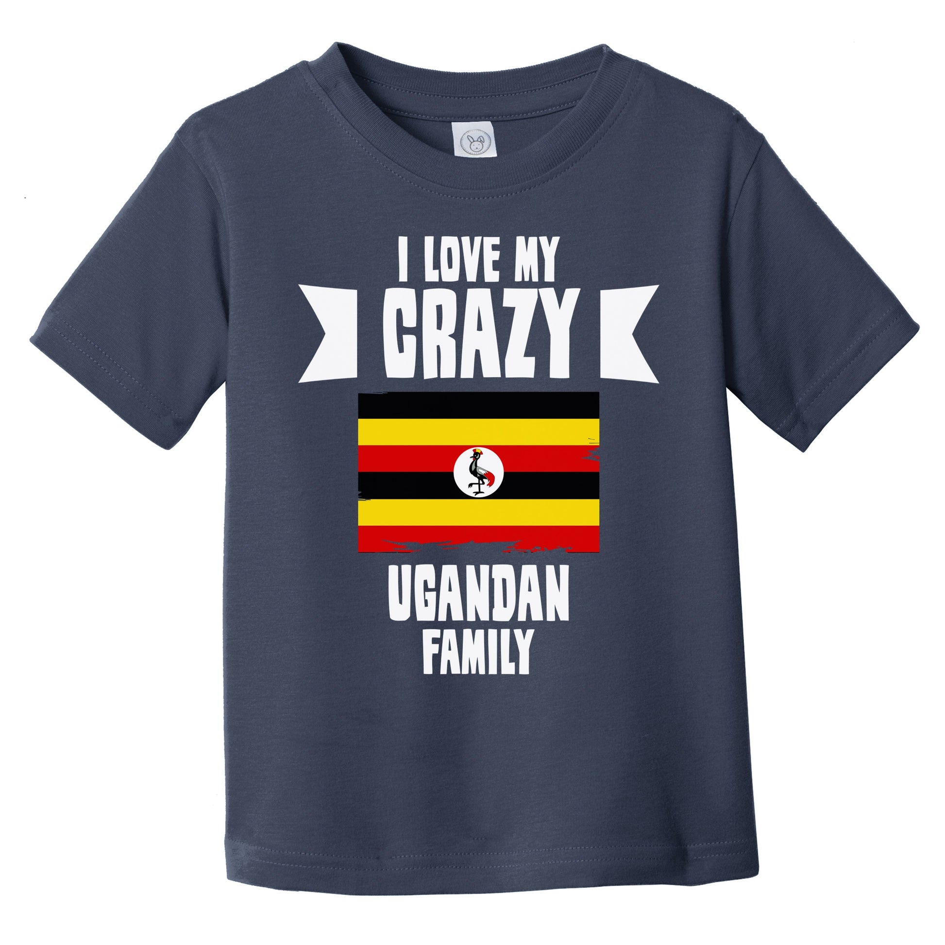 I Love My Crazy Ugandan Family Funny Uganda Flag Infant Toddler T-Shirt