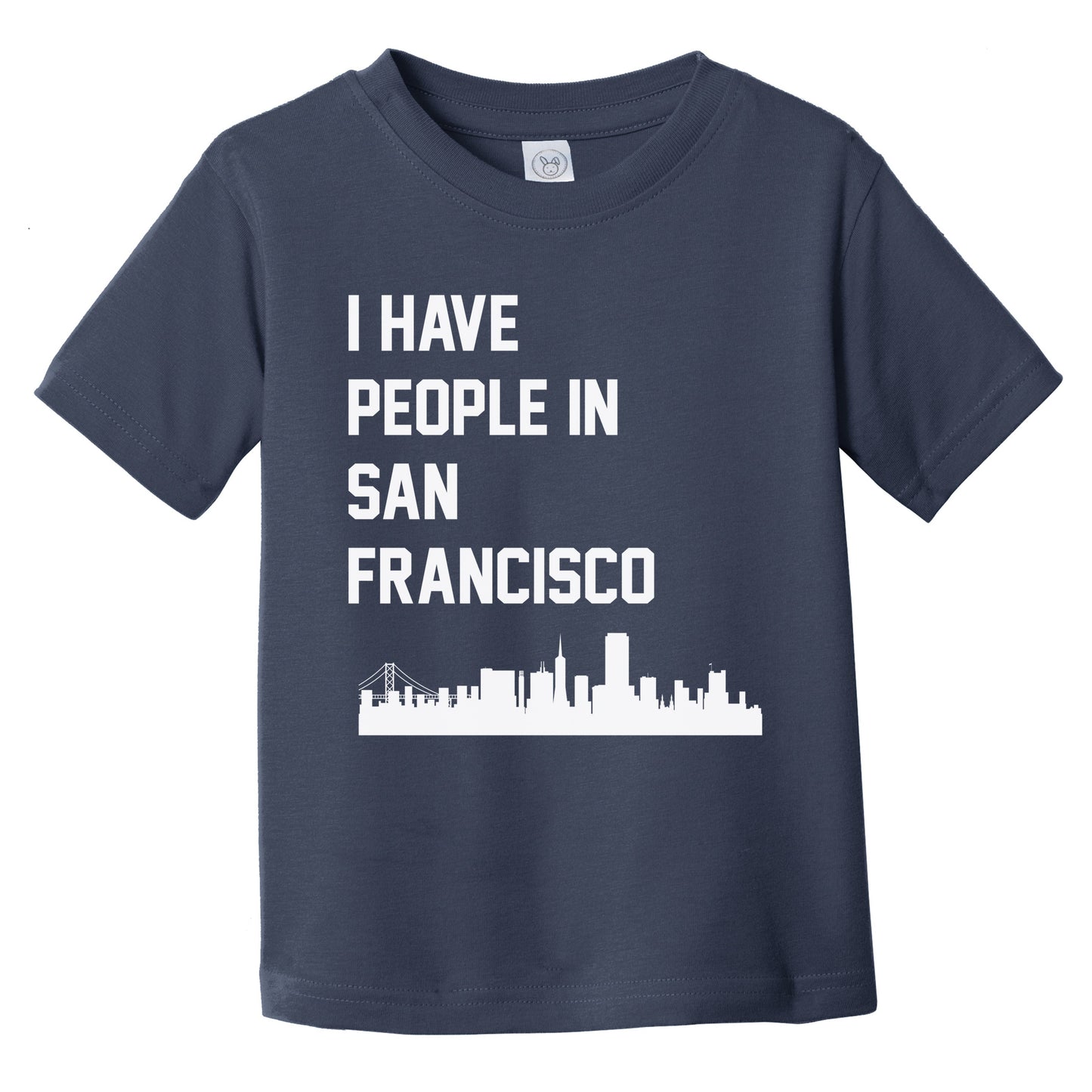 I Have People In San Francisco California Skyline Infant Toddler T-Shirt