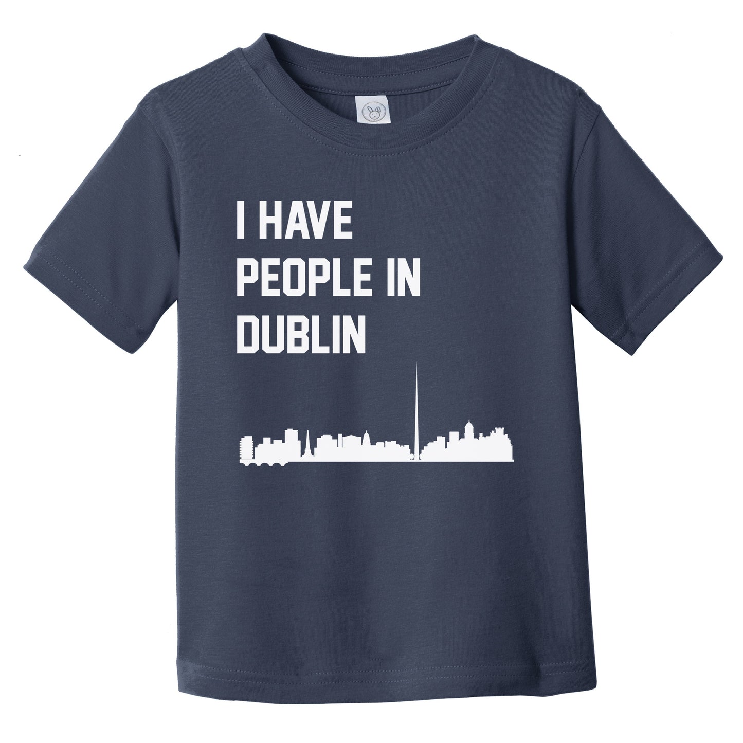 I Have People In Dublin Ireland Skyline Infant Toddler T-Shirt