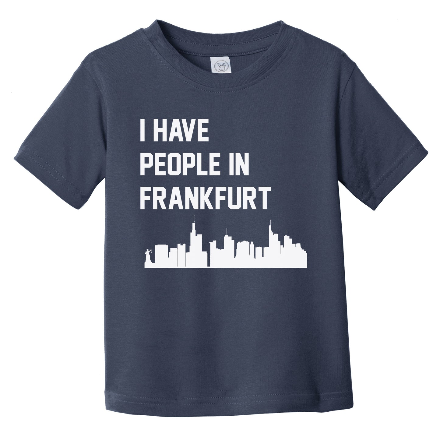 I Have People In Frankfurt Germany Skyline Infant Toddler T-Shirt