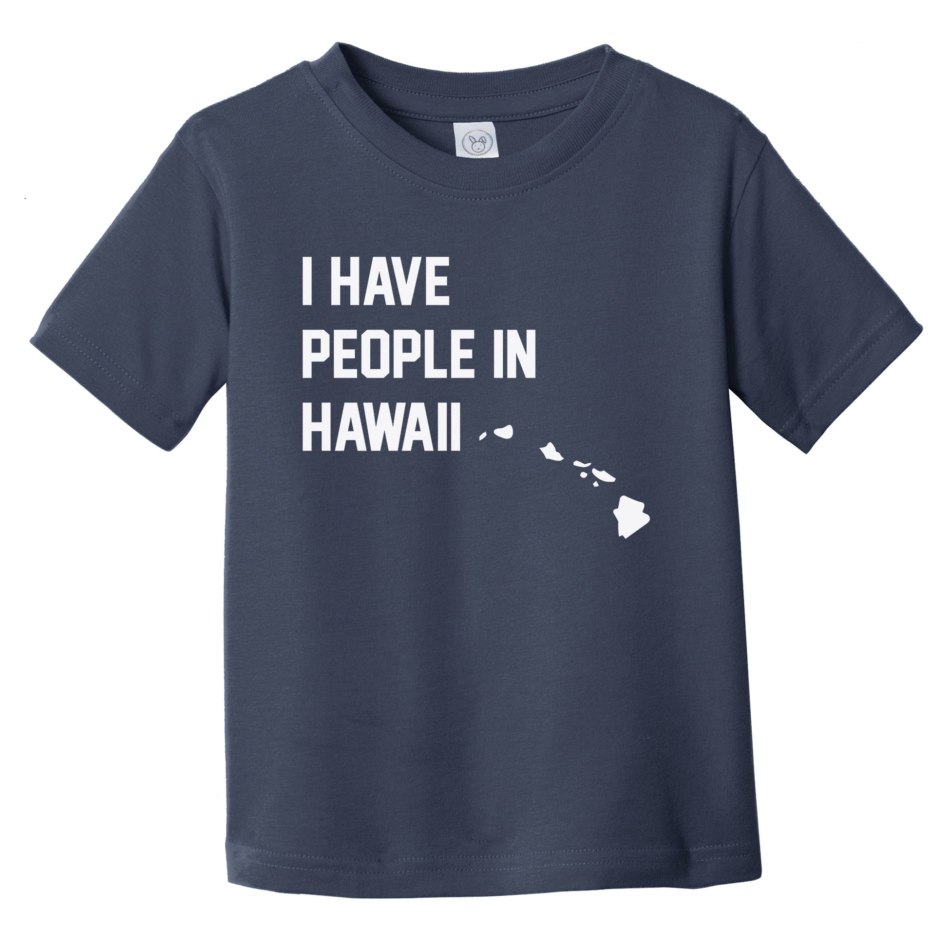 I Have People In Hawaii Infant Toddler T-Shirt