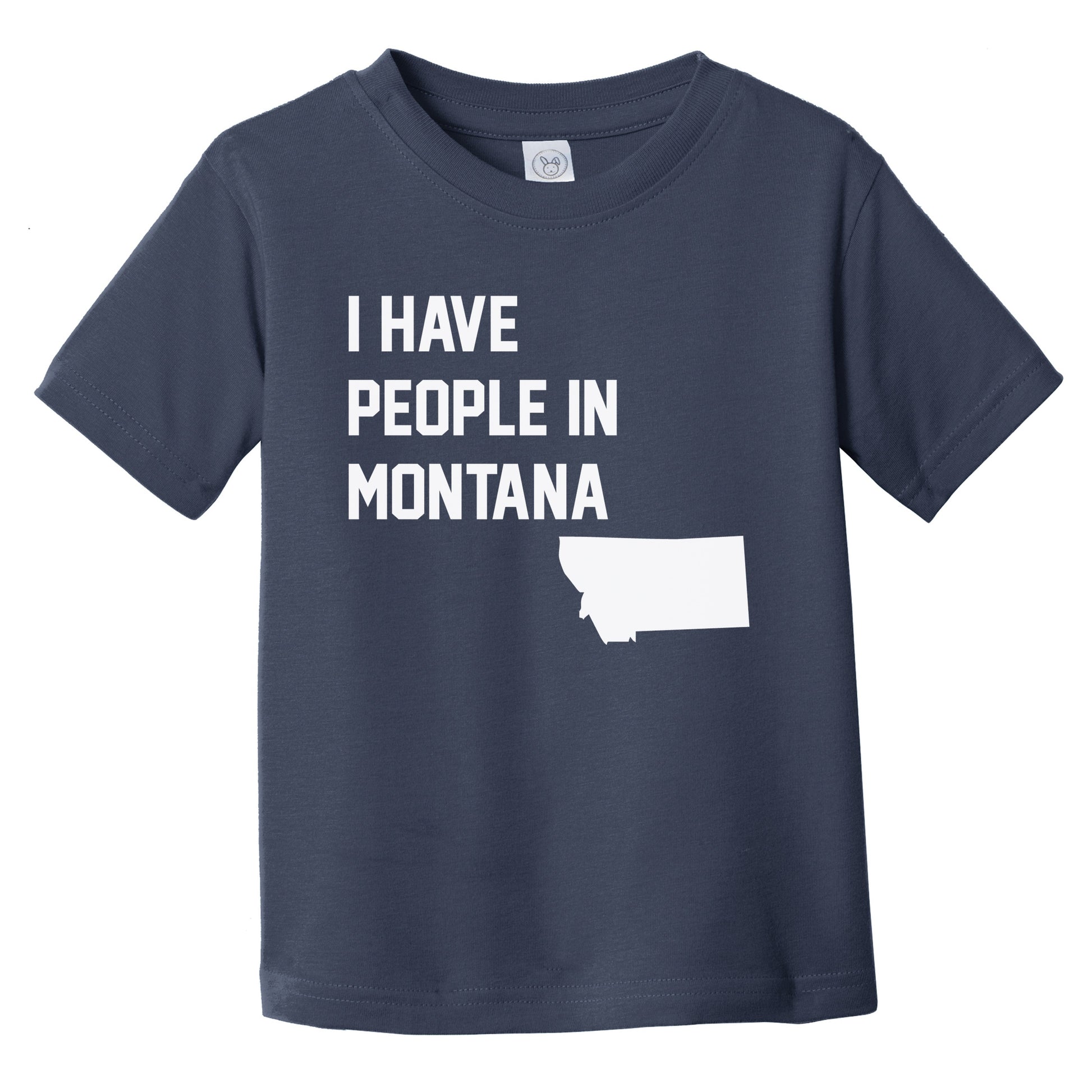 I Have People In Montana Infant Toddler T-Shirt