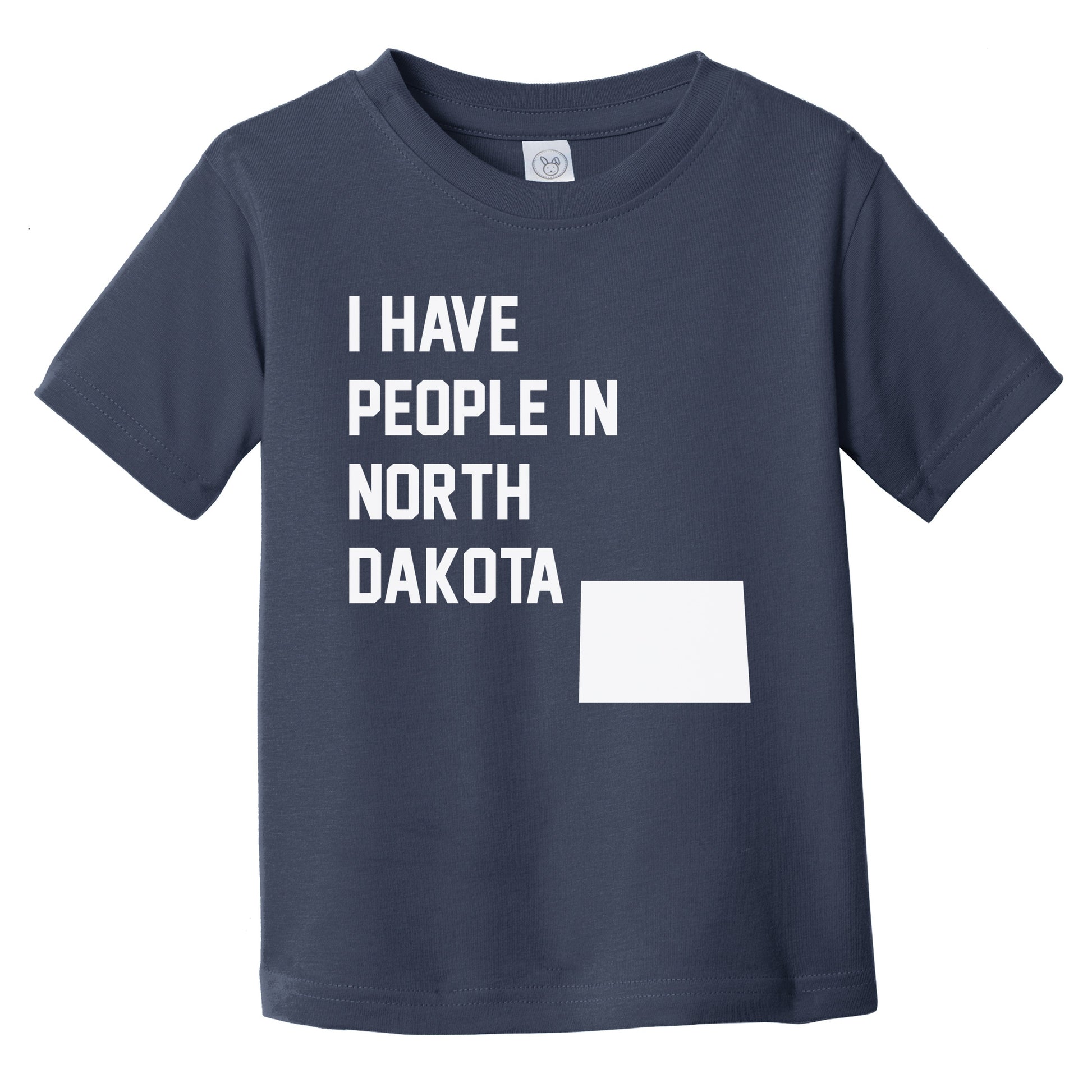 I Have People In North Dakota Infant Toddler T-Shirt