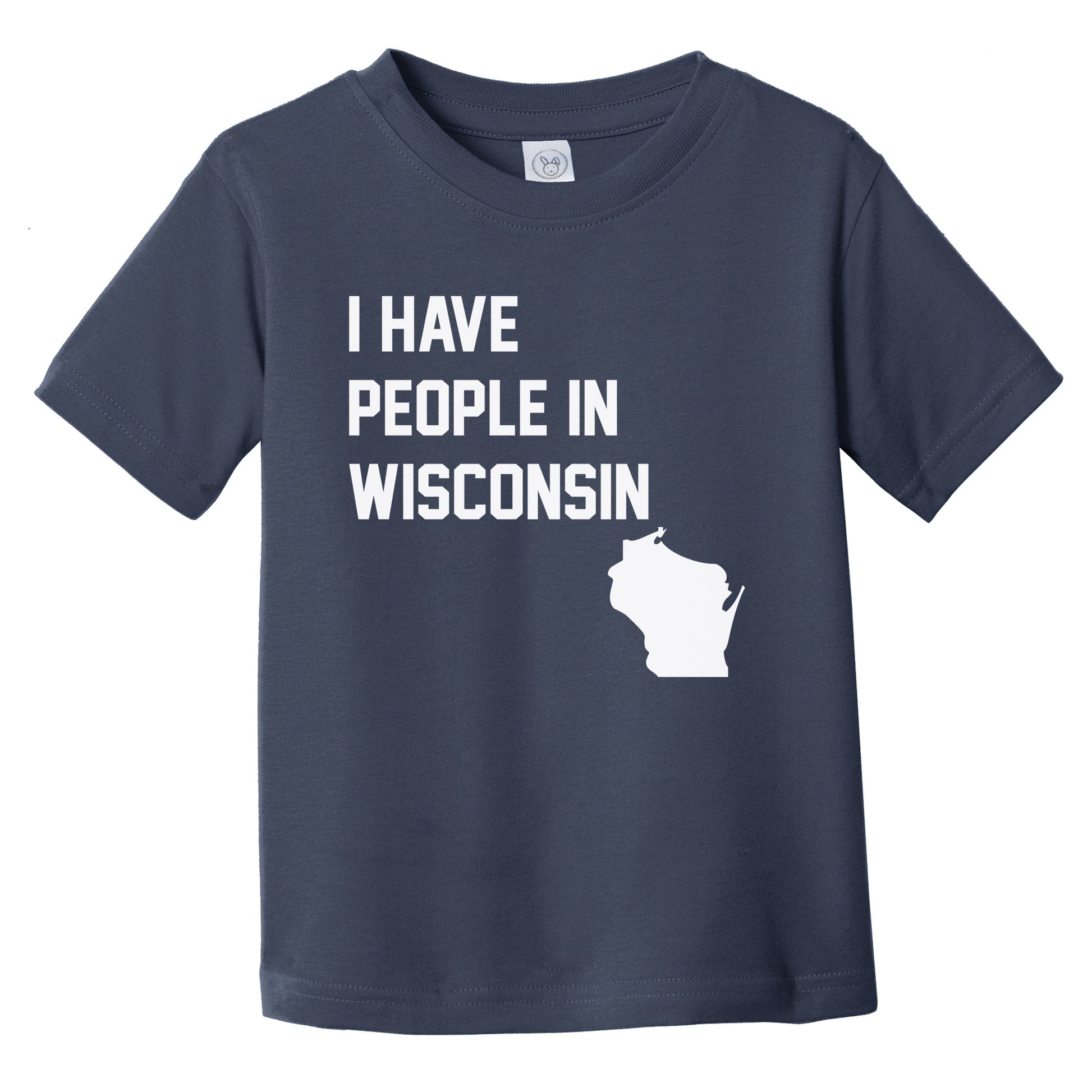 I Have People In Wisconsin Infant Toddler T-Shirt