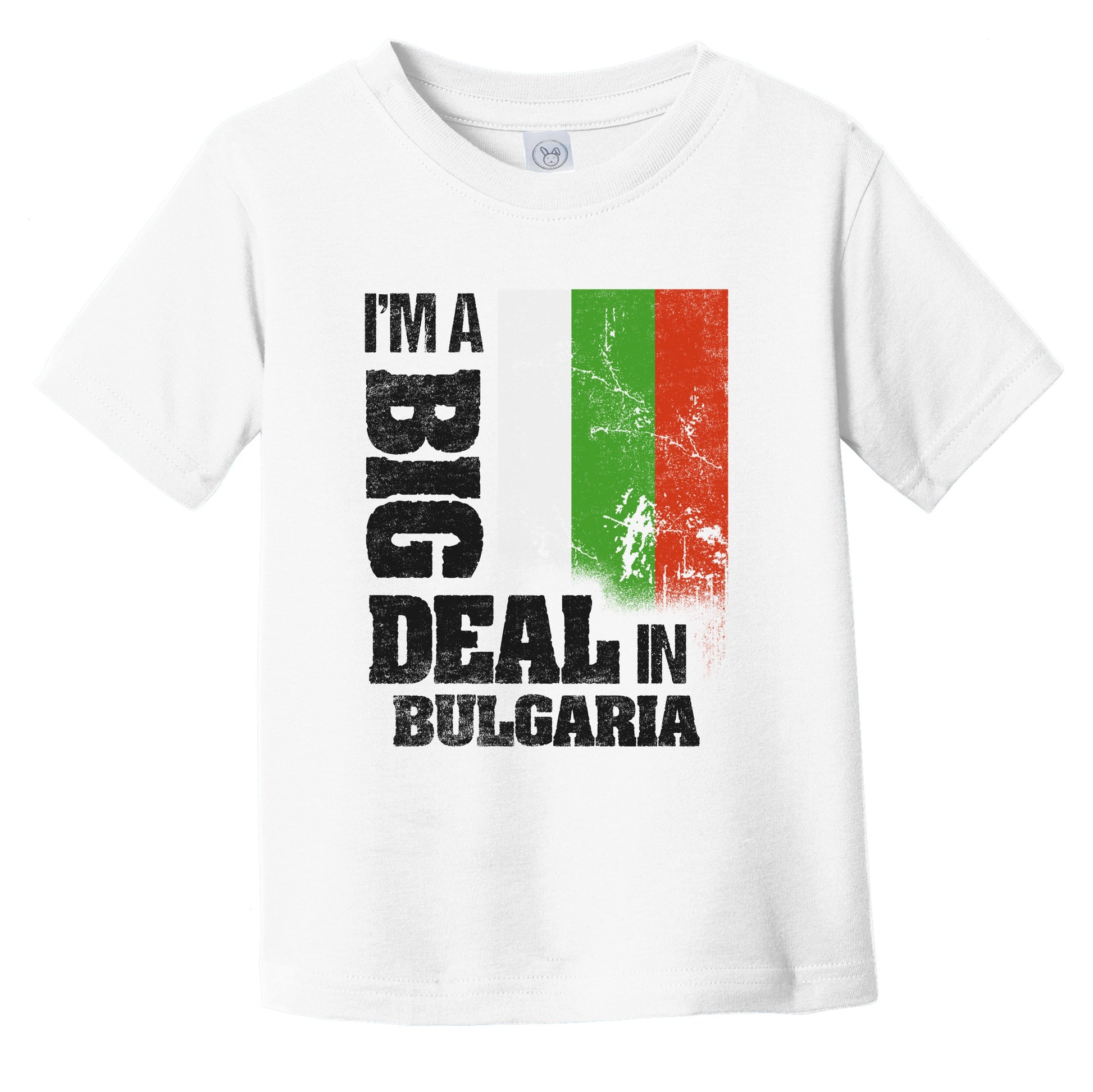 I'm A Big Deal In Bulgaria Funny Bulgarian Flag Infant Toddler T-Shirt