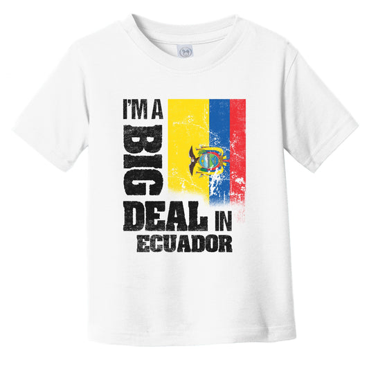 I'm A Big Deal In Ecuador Funny Ecuadorian Flag Infant Toddler T-Shirt