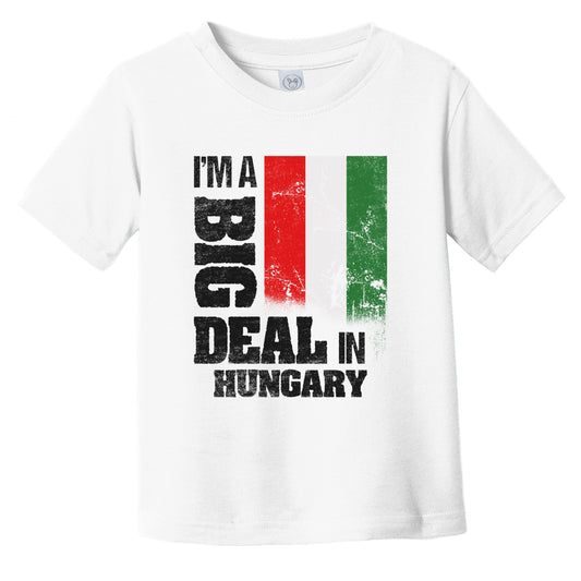 I'm A Big Deal In Hungary Funny Hungarian Flag Infant Toddler T-Shirt